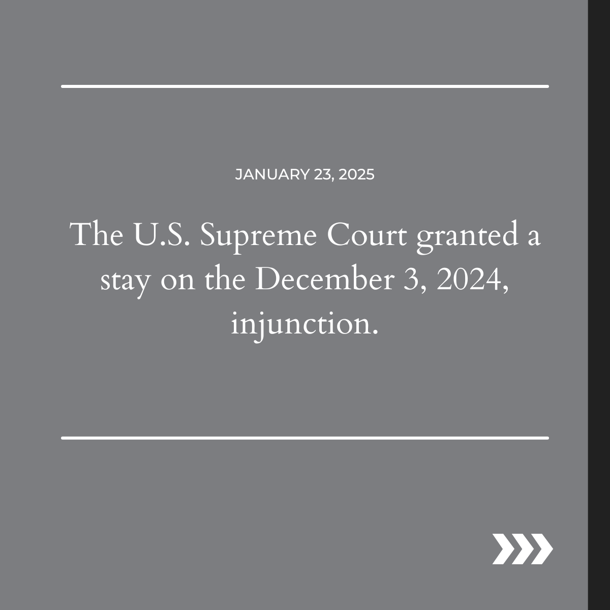 January 23, 2025: U.S. Supreme Court granted a stay on the December 3, 2024, injunction.